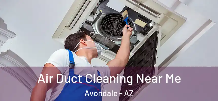 Air Duct Cleaning Near Me Avondale - AZ