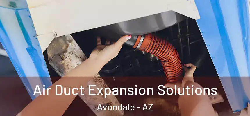 Air Duct Expansion Solutions Avondale - AZ