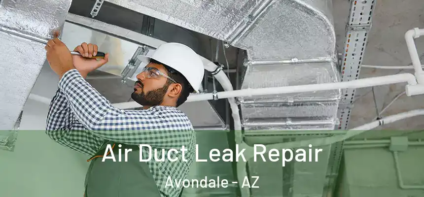 Air Duct Leak Repair Avondale - AZ