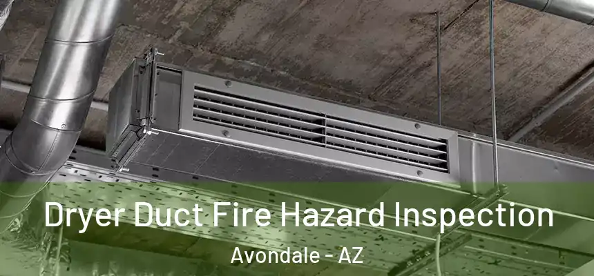 Dryer Duct Fire Hazard Inspection Avondale - AZ