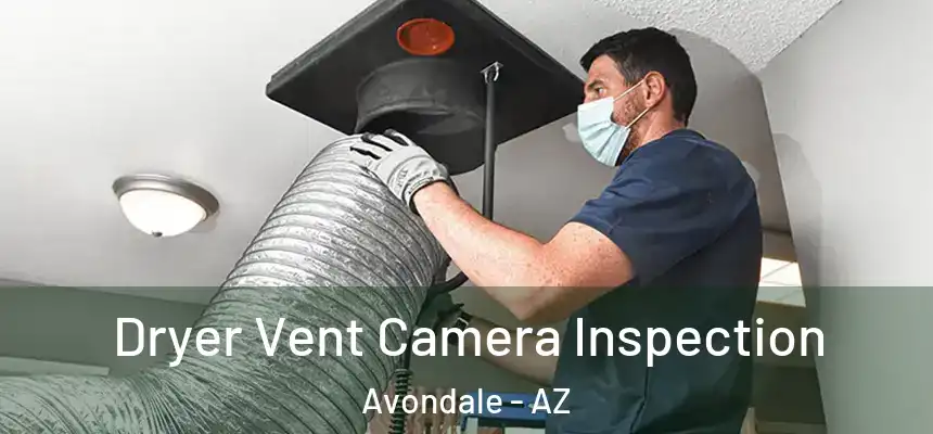 Dryer Vent Camera Inspection Avondale - AZ