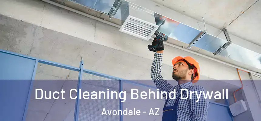  Duct Cleaning Behind Drywall Avondale - AZ