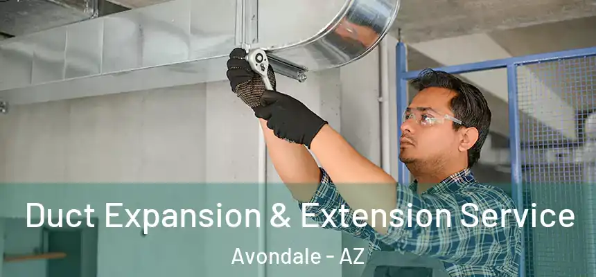 Duct Expansion & Extension Service Avondale - AZ