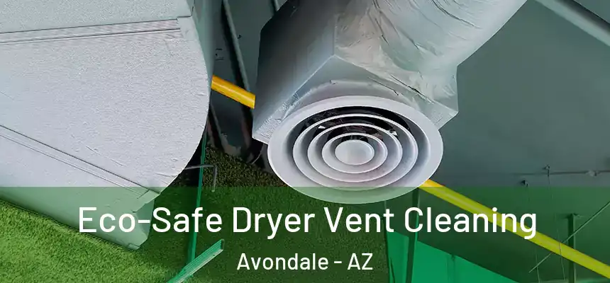 Eco-Safe Dryer Vent Cleaning Avondale - AZ