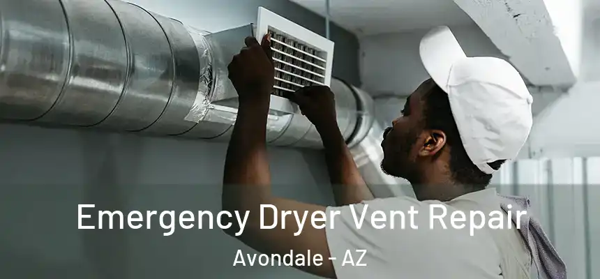 Emergency Dryer Vent Repair Avondale - AZ
