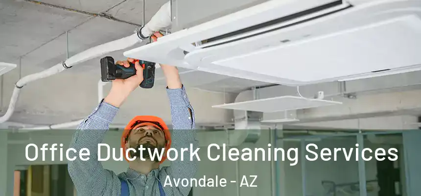 Office Ductwork Cleaning Services Avondale - AZ