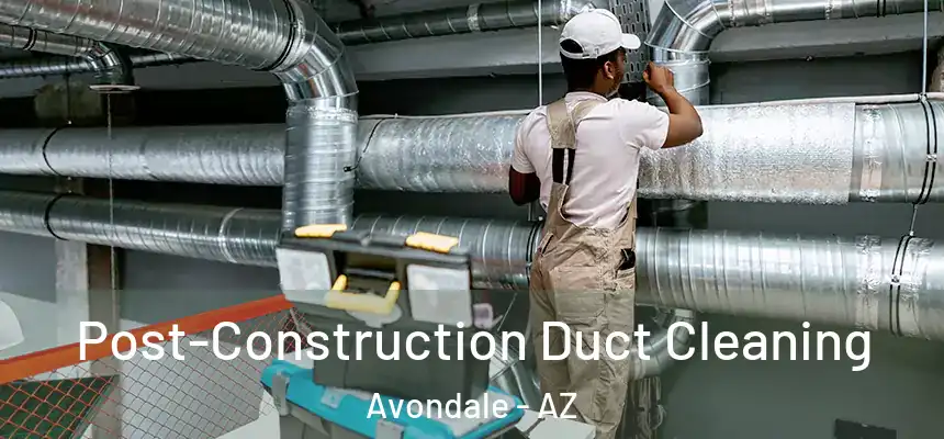  Post-Construction Duct Cleaning Avondale - AZ
