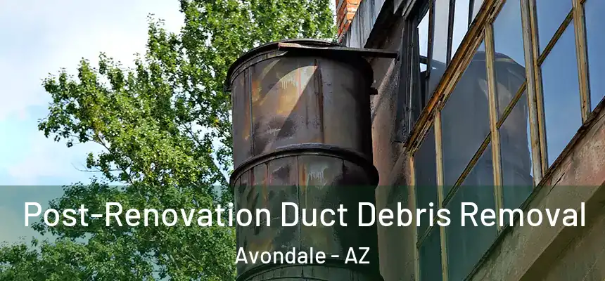Post-Renovation Duct Debris Removal Avondale - AZ