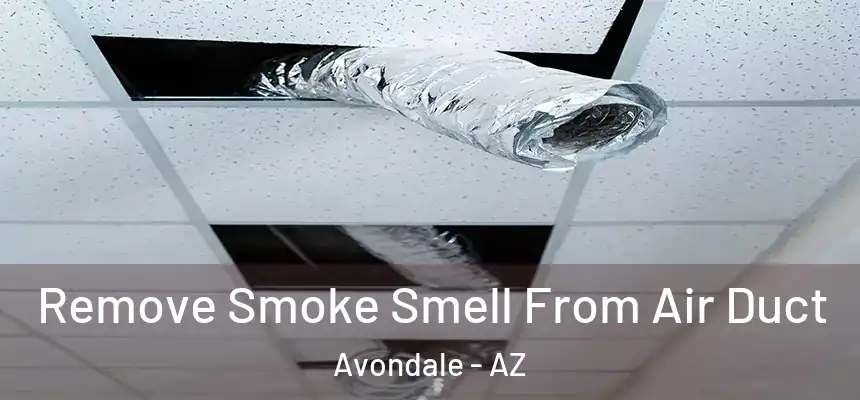 Remove Smoke Smell From Air Duct Avondale - AZ