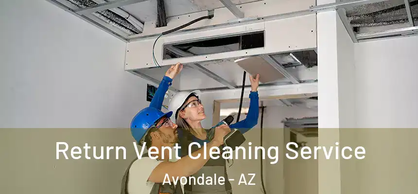 Return Vent Cleaning Service Avondale - AZ