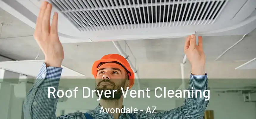 Roof Dryer Vent Cleaning Avondale - AZ