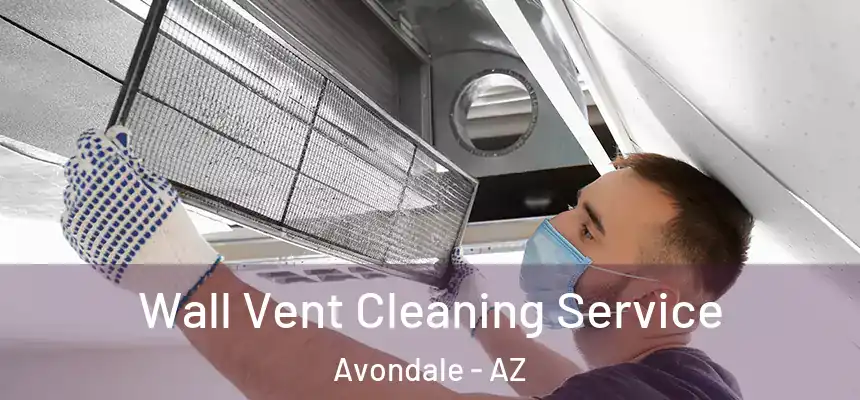 Wall Vent Cleaning Service Avondale - AZ